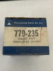 Guaranteed Parts 779-235 Dash Pot New. Price: $40.50.